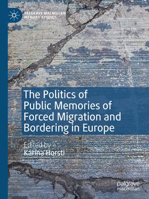 cover image of The Politics of Public Memories of Forced Migration and Bordering in Europe